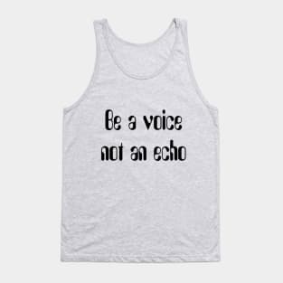 Be a voice not an echo Tank Top